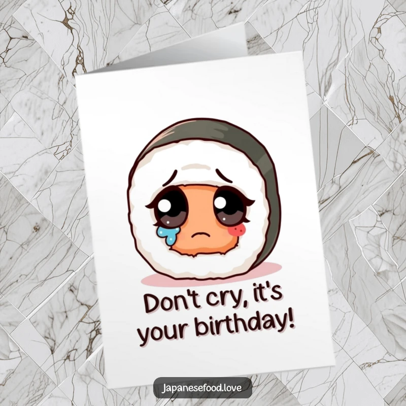Funny Free Printable Birthday Card: A sad, cute sushi roll wipes a tear from its giant eye, wishing happy birthday.