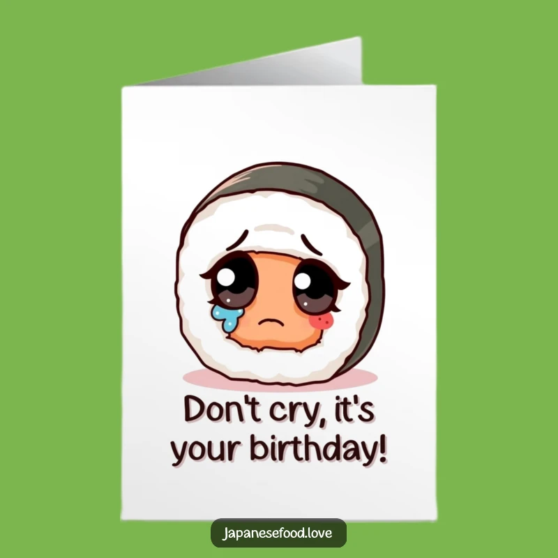 Free Printable Funny Sad Sushi Birthday Card: Cute Tearjerker Downloadable Gift